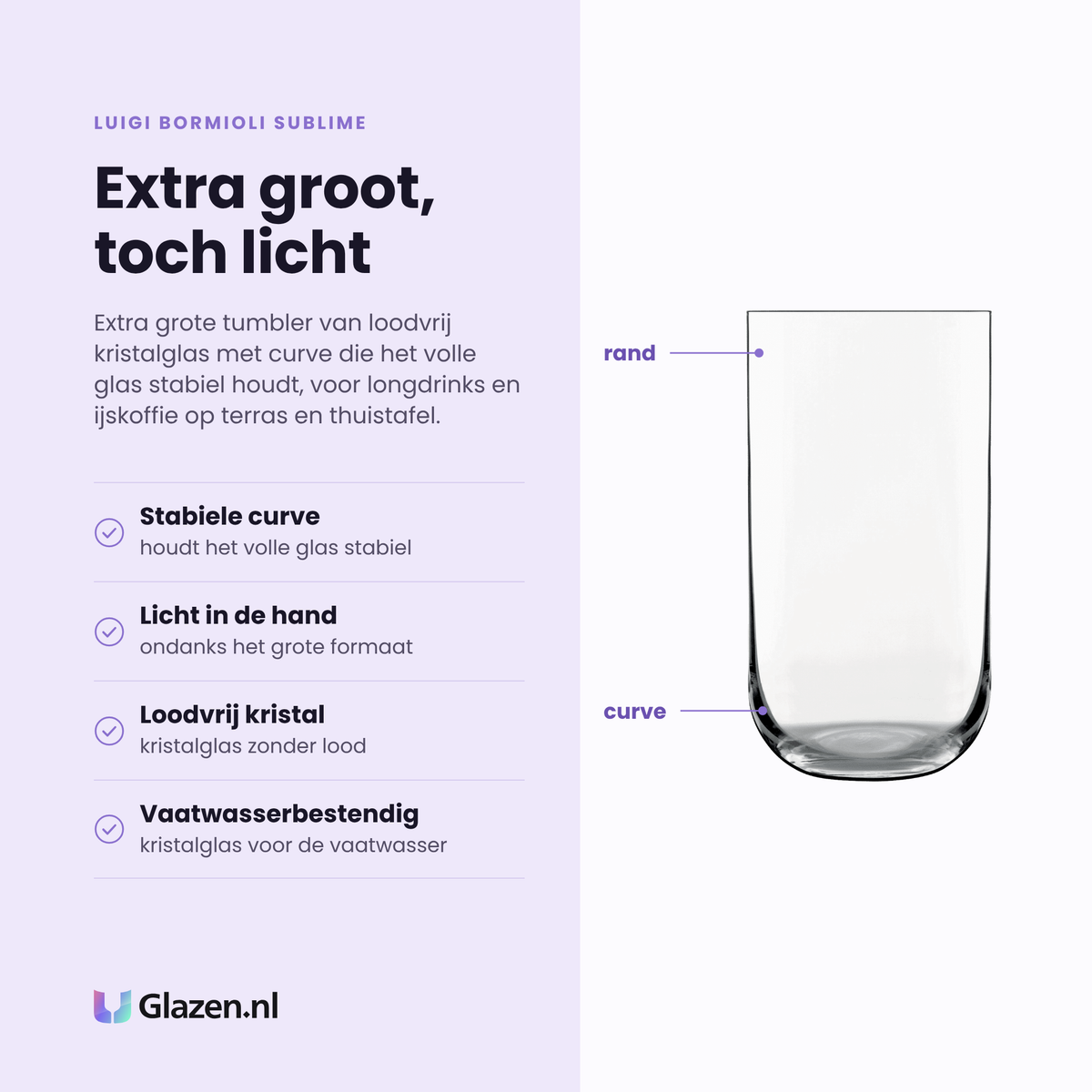 Luigi Bormioli Sublime tumbler 59 cl eigenschappen: stabiele curve, licht in de hand, loodvrij kristalglas, vaatwasserbestendig